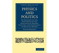 Physics and Politics: Or Thoughts on the Application of the Principles of Natural Selection and Inheritance to Political Society (Cambridge Library Collection - Philosophy)