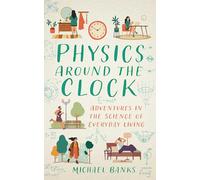 Physics Around the Clock: Adventures in the Science of Everyday Living