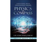 Physics as Compass - for Your Inner Journey: Using Universal Laws as Life Coaching Metaphors (Nature as Teacher)