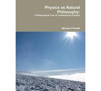 Physics as Natural Philosophy: A Philosophical Tour of Contemporary Physics: ""
