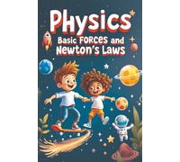 Physics Basic Forces and Newton's Laws: Newton's Three Laws Book for Kids - Inertia, Acceleration & Action-Reaction With Real-World Examples for Ages 7-12 (Physics Kids Books)
