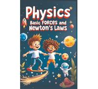 Physics Basic Forces and Newton's Laws: Newton's Three Laws Book for Kids - Inertia, Acceleration & Action-Reaction With Real-World Examples for Ages 7-12 (Physics Kids Books)