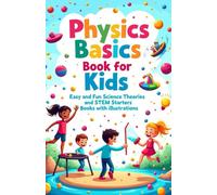Physics Basics Book for Kids: Fun Science Theories and STEM Starter Experiments with Illustrations