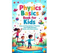 Physics Basics Book for Kids: Fun Science Theories and STEM Starter Experiments with Illustrations (Physics Kids Books)