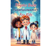 Physics Basics Thermodynamics for Kids: Laws of Heat Energy Entropy and Temperature Explained Simply for Ages 8-12: 16 (Physics Kids Books)