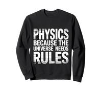 Physics Because The Universe Needs Rules Science ||- Sweatshirt