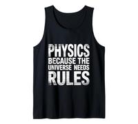 Physics Because The Universe Needs Rules Science ||- Tank Top