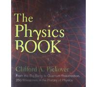 Physics Book, The: From the Big Bang to Quantum Resurrection, 250 Milestones in the History of Physics (Sterling Milestones)