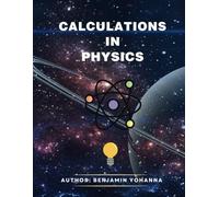 PHYSICS CALCULATIONS: Calculation in physics Complete guide with Exercises.