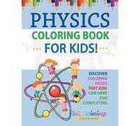 Physics Coloring Book For Kids! Discover Coloring Pages That Kids Can Have Fun Completing