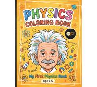 Physics Coloring Book for Kids: My First Book About Physics for babies, toddlers, preschooler, and kindergarten kids Learn Basic Concepts Through Fun ... Easy Science with creamy color paper interior