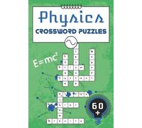 Physics Crossword Puzzles: 60+ Fun and Educational Easy-to-Hard Puzzles on Forces, Atoms, Energy, and More for Science Fans of All Levels