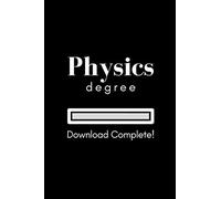 Physics Degree Download Complete! Notebook and Graduation Gift: Funny college ruled notebook and perfect graduation gift for physics students and ... (6x9 in university themed notebook journal)