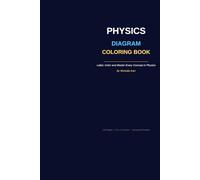 Physics Diagram and Coloring Book: Label, Color and Master Every Concept in Physics