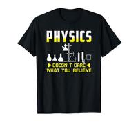 Physics Doesn't Care What You Believe Science Quote T-Shirt