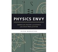 Physics Envy - American Poetry and Science in the Cold War and After