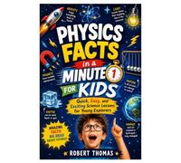 Physics Facts in a Minute for Kids: Quick, Easy, and Exciting Science Lessons for Young Explorers
