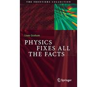 Physics Fixes All the Facts (The Frontiers Collection)