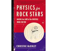 Physics for Rock Stars: Making the Laws of the Universe Work for You