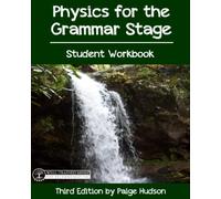 Physics for the Grammar Stage Student Workbook: Third Edition by Paige Hudson
