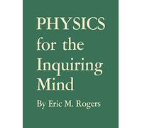 Physics for the Inquiring Mind - The Methods, Nature, and Philosophy of Physical Science