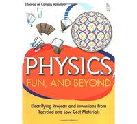 Physics, Fun, and Beyond: Electrifying Projects and Inventions from Recycled and Low-Cost Materials