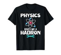 Physics Gives Me a Hadron Science Joke Funny Physics T-Shirt