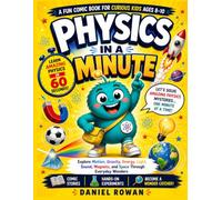 Physics in a Minute: A Fun Comic Book for Curious Kids Ages 8 to 10 to Explore Motion, Gravity, Light, Sound, Magnets, and Space Through Everyday Wonders