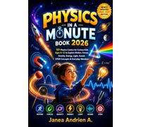 PHYSICS IN A MINUTE BOOK 2026: 101 Physics Comics for Curious Kids Ages 6-12 to Explore Motion, Forces, Gravity, Energy, Light, Sound, STEM Concepts & Everyday Wonders