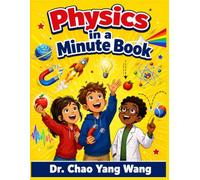 Physics in a Minute Book: Comic Lessons, Easy Experiments & Mind-Blowing Facts That Make Science Click for Curious Kids Ages 4-12