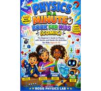 Physics in a Minute Book for Kids (Comic): The Beginner's Guide to Physics with Fun Stories, Creative Activities, and Easy-to-Understand Science for Ages 6-12