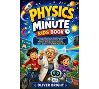 Physics in a Minute Kids Book: Fun Comic Adventures, Simple Experiments, and Amazing Science Facts About Motion, Energy, Space, Gravity, Light, and Sound for Kids Ages 6-12