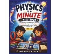 Physics in a Minute Kids Book: The Ultimate Comic Adventure Through Motion, Energy, Gravity, Light, and the Amazing Science Behind Everyday Life ( Ages 6 -12)