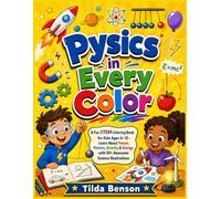 Physics in Every Color: A Fun STEM Coloring Book for Kids Ages 6-12 - Learn About Forces, Motion, Gravity & Energy with 50+ Awesome Science Illustrations