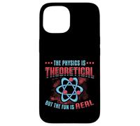 Physics Is Theoretical But The Fun Is Real Science Physics Case for iPhone 15