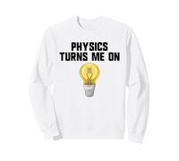 Physics Joke Physics Turn Me On Men's Funny Science Sweatshirt