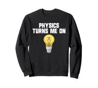 Physics Joke Physics Turn Me On Men's Funny Science Sweatshirt