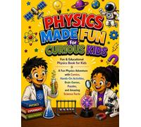 Physics made Fun For Curious Kids: A Fun Physics Adventure with Comics, Hands-On Activities, Brain Games, Puzzles, and Amazing Science Facts