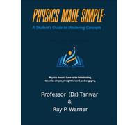 Physics Made Simple: A Student’s Guide to Mastering Concepts - Volume I