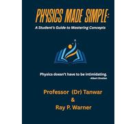 Physics Made Simple: A Student’s Guide to Mastering Concepts - Volume I (Physics for Learners - Comprehensive Visual Textbook Series)