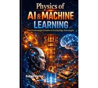 Physics of AI & Machine Learning: From Fundamental Principles to Cutting-Edge Technologies