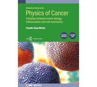 Physics of Cancer: Second edition, volume 1: Interplay between tumor biology, inflammation and cell mechanics (Iop Expanding Physics)