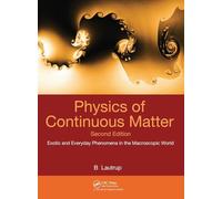 Physics of Continuous Matter: Exotic and Everyday Phenomena in the Macroscopic World
