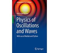 Physics of Oscillations and Waves: With use of Matlab and Python (Undergraduate Texts in Physics)