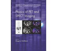 Physics of PET and SPECT Imaging (Imaging in Medical Diagnosis and Therapy)