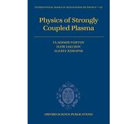 Physics of Strongly Coupled Plasma: 135 (International Series of Monographs on Physics)