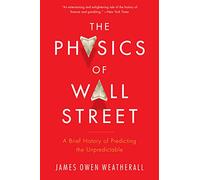 PHYSICS OF WALL STREET: A Brief History of Predicting the Unpredictable