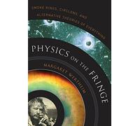 Physics on the Fringe: Smoke Rings, Circlons, and Alternative Theories of Everything