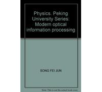 Physics. Peking University Series: Modern optical information processing(Chinese Edition)