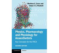 Physics, Pharmacology and Physiology for Anaesthetists: Key Concepts for the FRCA